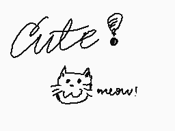 Drawn comment by SleepyPlan
"Cute! meow!"