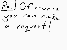 Drawn comment by J.P.
"Of course you can make a request!"