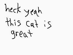 Drawn comment by Watson inc
"heck yeah this cat is great"