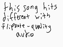 Drawn comment by Watson inc
"this song hits different with flipsnote-quality audio"