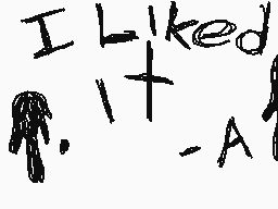 Drawn comment by    MAGIC
"I Liked It - A"