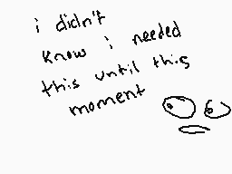 Drawn comment by Toast
"i didn't know i needed this until this moment"