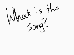 Drawn comment by Z.D.
"What is the song?"