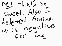 Drawn comment by ★june★
"That's so sweet. Also I deleted Amino. It is negative for me."
