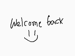 Drawn comment by ☆Chawful™☆
"Welcome back!"