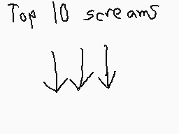 Drawn comment by ☆¢hⒶwFUⓁ™★
"Top 10 screams"