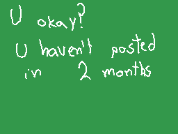 Drawn comment by ☆¢hムwFひⓁ™★
"U okay? U haven't posted in 2 months"