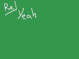 Drawn comment by ☆¢れムwFひⓁ™★
"Re/Yeah"