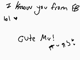 Drawn comment by Sukichi D.
"I know you from FB lol ^_^ Gute Mu!"