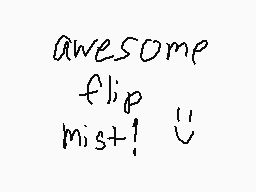 Drawn comment by ★JUSTICE★
"awesome flip mis+!"