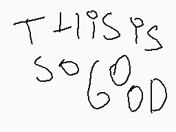 Drawn comment by SpookyTosh
"THIS IS SO GOOD"