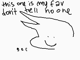 Drawn comment by ed
"this one is my fav don't tell no one get"