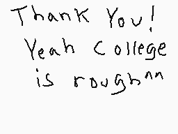 Drawn comment by HeroDraken
"Thank You! Yeah College is rough"