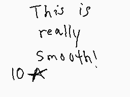 Drawn comment by ATrueHero
"This is really smooth! 10"