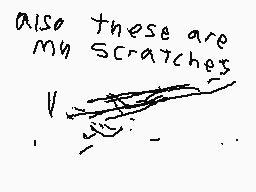 Drawn comment by Vestrio
"Also these are my scratches"