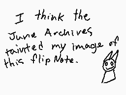 Drawn comment by Ivan
"I think the Junie Archives taunted my image of this flipNote."