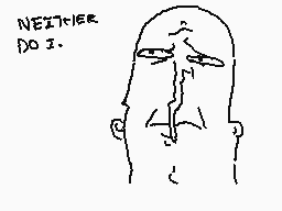 Drawn comment by Wohhdoh
"NEITHER DO I."