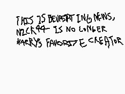 Drawn comment by wohhdoh
"THIS IS BEAUTIFUL NEWS, NICK94 IS NO LONGER HARRY'S FAVORITE CREATOR."