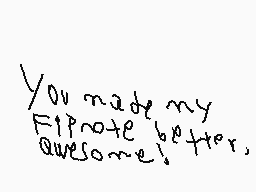 Drawn comment by :) Cheese
"You made my Flipnote better, awesome!"