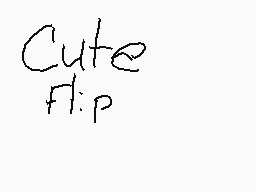Drawn comment by SilasW09
"Cute Flip"