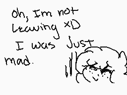 Drawn comment by ∴Sparkys∴
"Oh, I'm not leaving XD I was just mad."