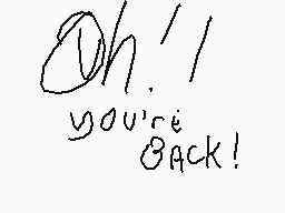 Drawn comment by TaintedWIP
"Oh! you're back!"