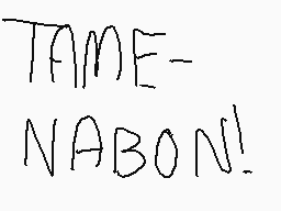 Drawn comment by ⓁuigiGiⓇⓁ!
"TAME- NABON!"