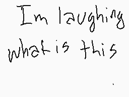 Drawn comment by Lewis
"I'm laughing what is this"