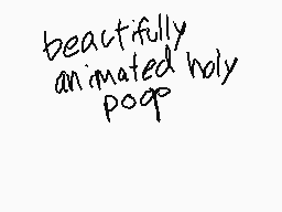 Drawn comment by jack
"beautifully animated holy poop"