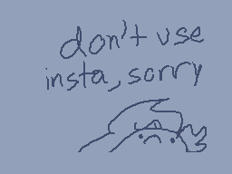 Drawn comment by jack
"don't use insta, sorry"