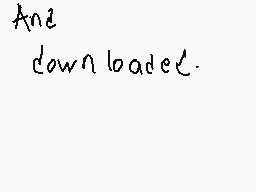 Drawn comment by ShadowFox
"And downloaded."
