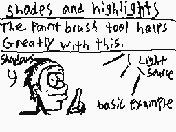 Drawn comment by ShadowFox
"shades and highlights The Paint brush tool helps Greatly with this. Shadows Light source basic example"