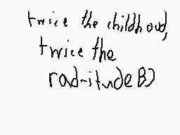 Drawn comment by Kidd
"twice the childhood, twice the radiiitude B)"