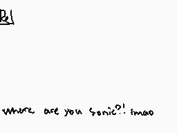 Drawn comment by sunny
"Where are you Sonic? : ' imago"