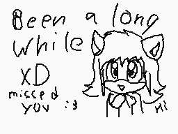 Drawn comment by Mercy♦Fox
"Been a long while XD missed you :3"