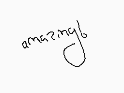 Drawn comment by Str8AsA●
"amazing!"