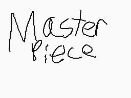 Drawn comment by Lincoln
"Masterpiece"