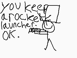 Drawn comment by Lincoln
"you keep a rocket launcher. OK."