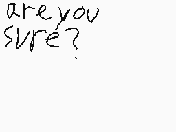 Drawn comment by Lincoln
"are you sure?"