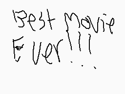 Drawn comment by RedAlbum08
"Best movie Ever!!!"