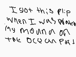 Drawn comment by TrashQueen
"I got this flip when I was near my mound on the ocean path"