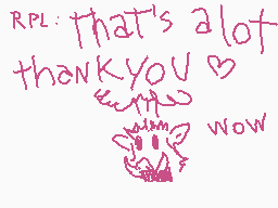 Drawn comment by Aricat98
"RPL: that's a lot thank you wow"