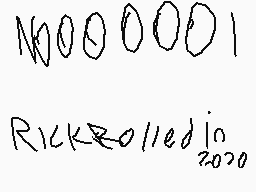 Drawn comment by LoNer2[?
"Rick rolled in 2020"