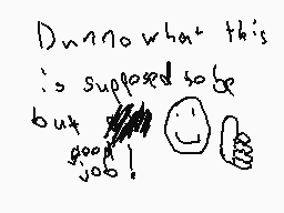 Drawn comment by JJ
"Don't know what this is supposed to be but good job!"