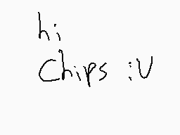 Drawn comment by ※Kitsu※
"hi Chips :v"