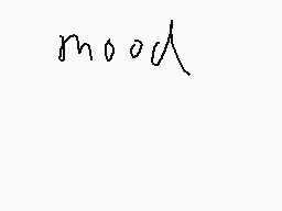 Drawn comment by ※Kitsu※
"mood"
