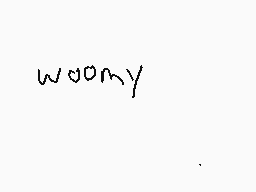 Drawn comment by *Rosaria*
"woomy"