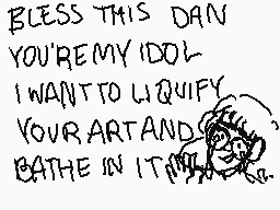 Drawn comment by sylvenile♥
"BLESS THIS DANG YOU'RE MY IDOL I WANT TO LIQUIFY YOUR ART AND BATHE IN IT..."