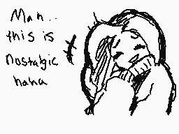 Drawn comment by Pon
"Man this is nostalgic haha"