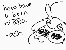 Drawn comment by God 707
"how have u been niBBA -ash"